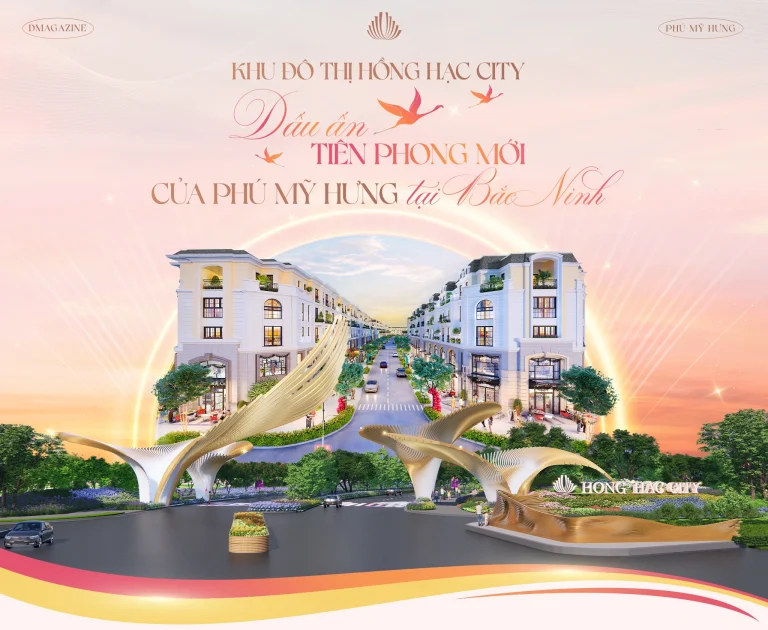 Khu đô thị Hồng Hạc City - Dấu ấn tiên phong mới của Phú Mỹ Hưng tại Bắc Ninh